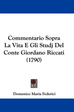 Commentario Sopra La Vita E Gli Studj Del Conte Giordano Riccati (1790) de Domenico Maria Federici