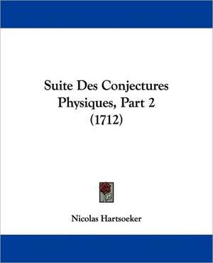 Suite Des Conjectures Physiques, Part 2 (1712) de Nicolas Hartsoeker