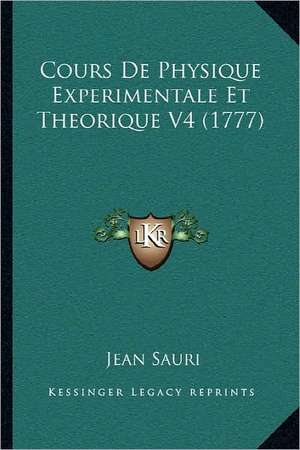 Cours De Physique Experimentale Et Theorique V4 (1777) de Jean Sauri