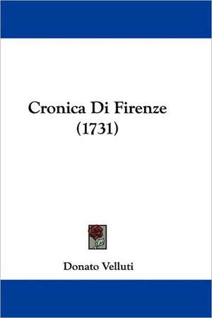 Cronica Di Firenze (1731) de Donato Velluti