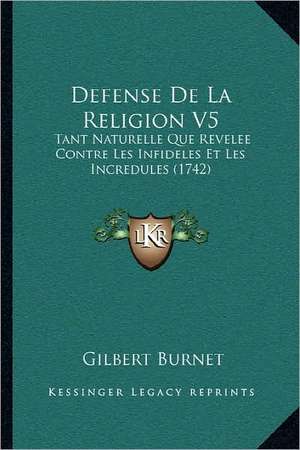 Defense De La Religion V5 de Gilbert Burnet