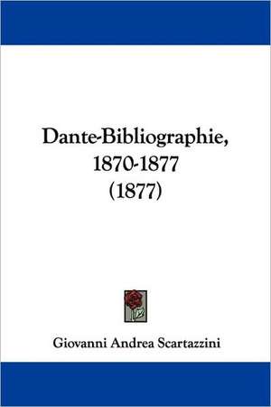 Dante-Bibliographie, 1870-1877 (1877) de Giovanni Andrea Scartazzini