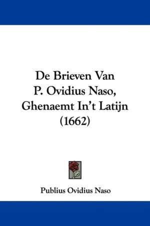 De Brieven Van P. Ovidius Naso, Ghenaemt In't Latijn (1662) de Publius Ovidius Naso