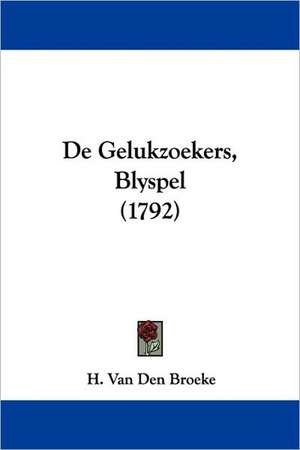 De Gelukzoekers, Blyspel (1792) de H. Van Den Broeke