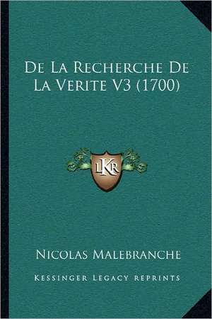 De La Recherche De La Verite V3 (1700) de Nicolas Malebranche