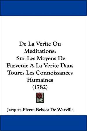 De La Verite Ou Meditations de Jacques Pierre Brissot De Warville