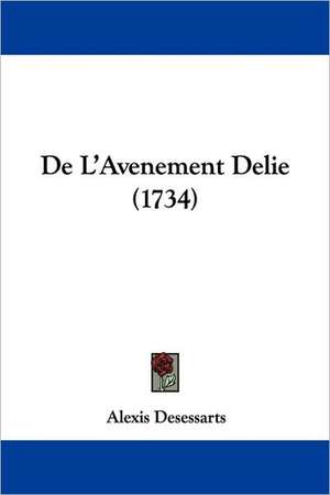 De L'Avenement Delie (1734) de Alexis Desessarts