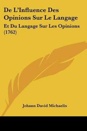 De L'Influence Des Opinions Sur Le Langage de Johann David Michaelis