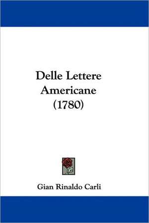 Delle Lettere Americane (1780) de Gian Rinaldo Carli