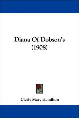 Diana Of Dobson's (1908) de Cicely Mary Hamilton