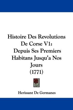 Histoire Des Revolutions De Corse V1 de Herissant De Germanes