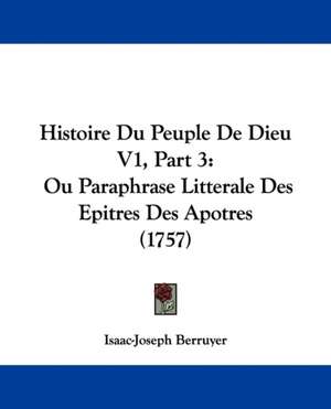 Histoire Du Peuple De Dieu V1, Part 3 de Isaac-Joseph Berruyer