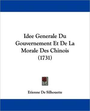 Idee Generale Du Gouvernement Et De La Morale Des Chinois (1731) de Etienne De Silhouette