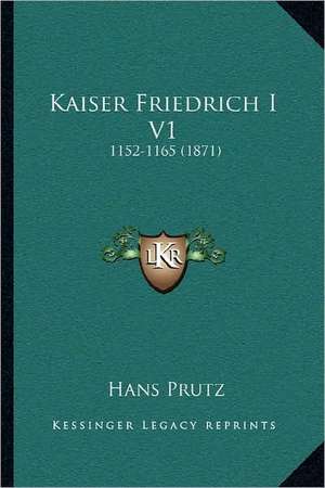 Kaiser Friedrich I V1 de Hans Prutz