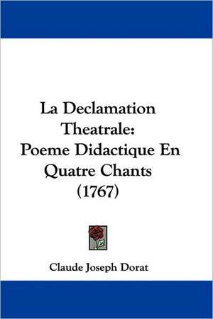 La Declamation Theatrale de Claude Joseph Dorat