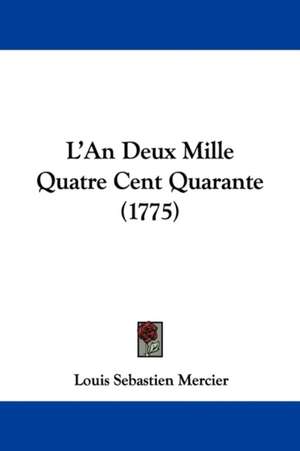 L'An Deux Mille Quatre Cent Quarante (1775) de Louis Sebastien Mercier