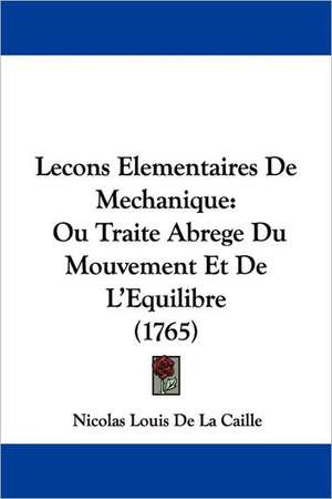 Lecons Elementaires De Mechanique de Nicolas Louis De La Caille