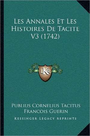 Les Annales Et Les Histoires De Tacite V3 (1742) de Publius Cornelius Tacitus