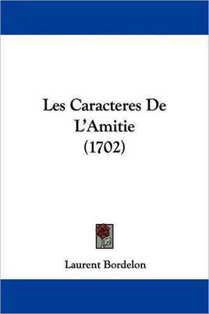 Les Caracteres De L'Amitie (1702) de Laurent Bordelon