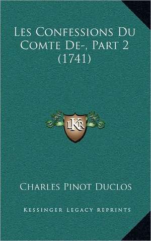 Les Confessions Du Comte De-, Part 2 (1741) de Charles Pinot Duclos