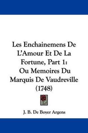 Les Enchainemens De L'Amour Et De La Fortune, Part 1 de J. B. De Boyer Argens