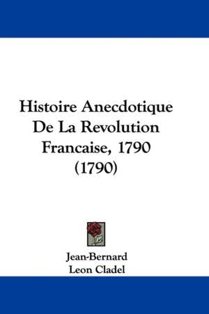 Histoire Anecdotique de La Revolution Francaise, 1790 (1790) de Jean-Bernard