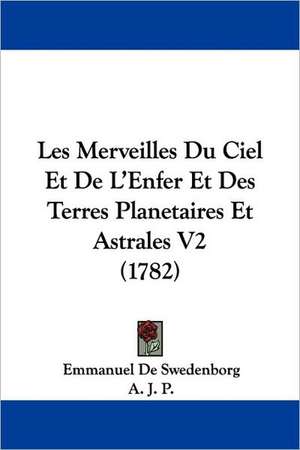 Les Merveilles Du Ciel Et De L'Enfer Et Des Terres Planetaires Et Astrales V2 (1782) de Emmanuel De Swedenborg