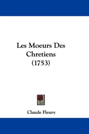 Les Moeurs Des Chretiens (1753) de Claude Fleury