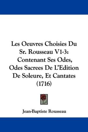 Les Oeuvres Choisies Du Sr. Rousseau V1-3 de Jean-Baptiste Rousseau