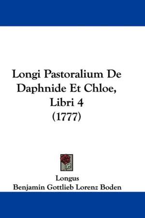 Longi Pastoralium De Daphnide Et Chloe, Libri 4 (1777) de Longus