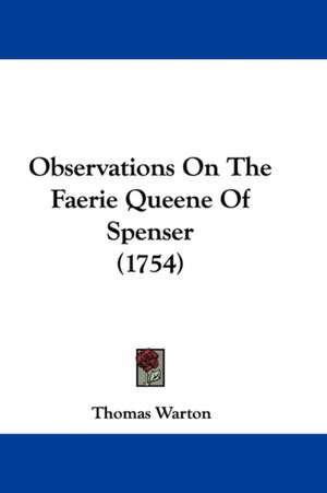 Observations On The Faerie Queene Of Spenser (1754) de Thomas Warton