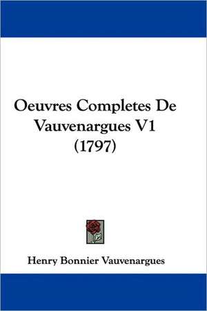 Oeuvres Completes De Vauvenargues V1 (1797) de Henry Bonnier Vauvenargues