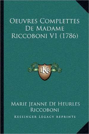 Oeuvres Complettes De Madame Riccoboni V1 (1786) de Marie Jeanne De Heurles Riccoboni