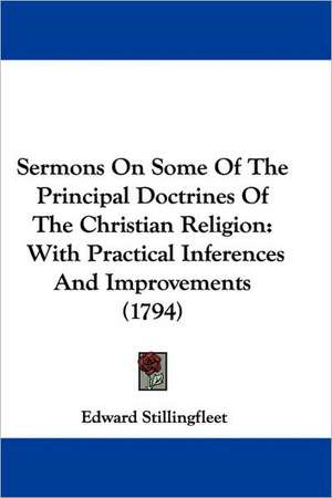 Sermons On Some Of The Principal Doctrines Of The Christian Religion de Edward Stillingfleet