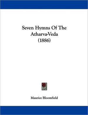 Seven Hymns Of The Atharva-Veda (1886) de Maurice Bloomfield