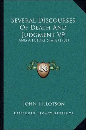 Several Discourses Of Death And Judgment V9 de John Tillotson