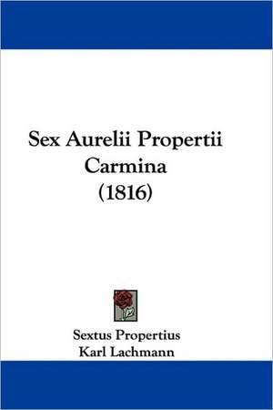 Sex Aurelii Propertii Carmina (1816) de Sextus Propertius