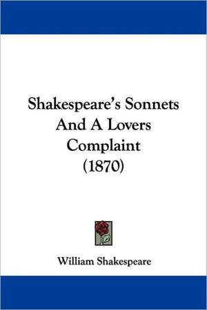 Shakespeare's Sonnets And A Lovers Complaint (1870) de William Shakespeare