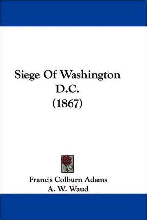 Siege Of Washington D.C. (1867) de Francis Colburn Adams