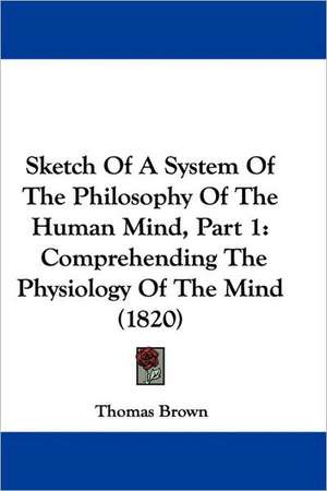 Sketch of a System of the Philosophy of the Human Mind, Part 1 de Thomas-Brown