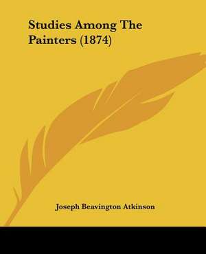 Studies Among The Painters (1874) de Joseph Beavington Atkinson