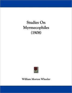 Studies On Myrmecophiles (1908) de William Morton Wheeler