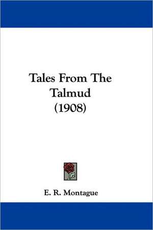 Tales From The Talmud (1908) de E. R. Montague