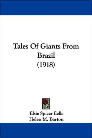 Tales Of Giants From Brazil (1918) de Elsie Spicer Eells