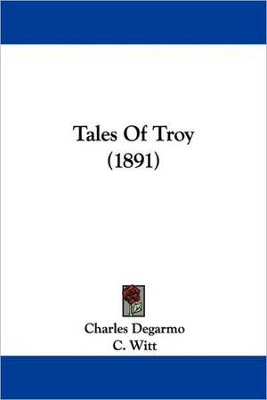 Tales Of Troy (1891) de Charles Degarmo