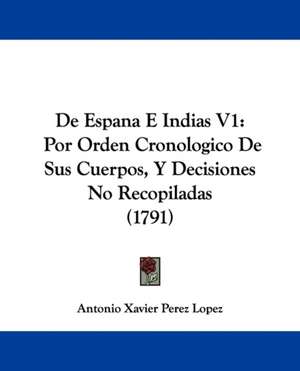 De Espana E Indias V1 de Antonio Xavier Perez Lopez