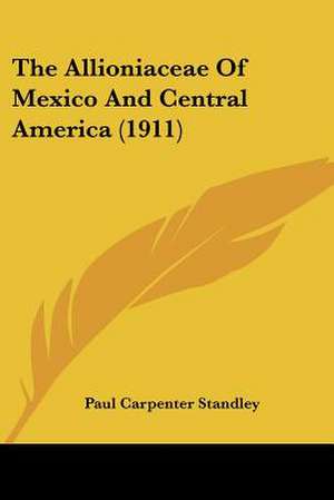 The Allioniaceae Of Mexico And Central America (1911) de Paul Carpenter Standley