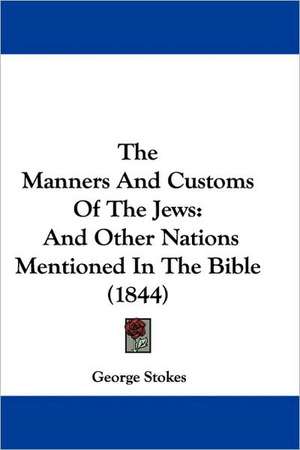 The Manners And Customs Of The Jews de George Stokes