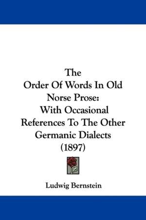 The Order Of Words In Old Norse Prose de Ludwig Bernstein