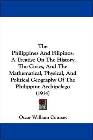 The Philippines And Filipinos de Oscar William Coursey